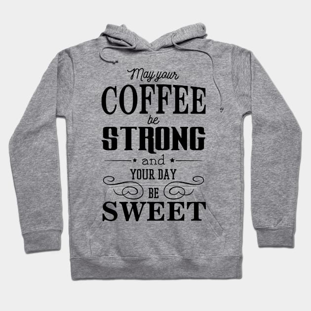 May your coffee be strong and your day be sweet Hoodie by nektarinchen